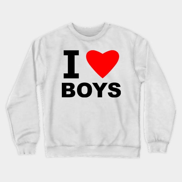 I Love Boys Crewneck Sweatshirt by sweetsixty